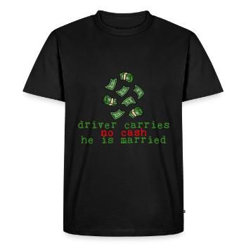 Driver Carries No Cash He Is Married 2 - Men's Premium Organic T-Shirt - black - Front - Nico (187cm)
