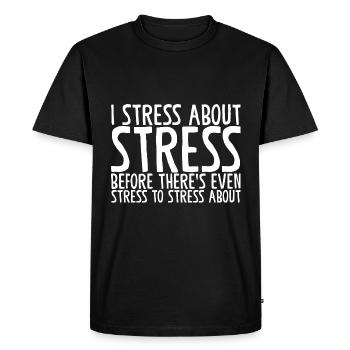 I Stress About Stress Before There's Even Stress - Men's Premium Organic T-Shirt - black - Front - Nico (187cm)