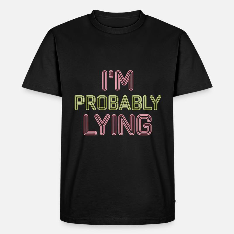I'm Probably Lying 15 - Männer Premium Bio T-Shirt - Schwarz