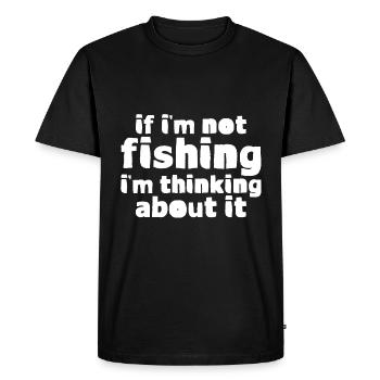 If I'm Not Fishing, I'm Thinking About It - Men's Premium Organic T-Shirt - black - Front - Nico (187cm)