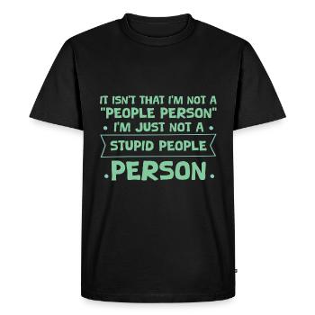 Not a "People Person," Just Not a Stupid Person 4 - Men's Premium Organic T-Shirt - black - Front - Nico (187cm)
