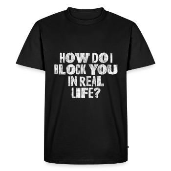 How Do I Block You In Real Life 3 - Men's Premium Organic T-Shirt - black - Front - Nico (187cm)