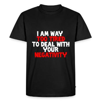 Je suis beaucoup trop fatigué pour faire face à votre négativité - T-shirt Premium bio Homme - noir - Devant - Nico (187cm)