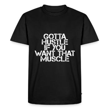 Gotta Hustle If You Want That Muscle 3 - Men's Premium Organic T-Shirt - black - Front - Nico (187cm)