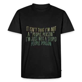 Not a "People Person," Just Not a Stupid Person 3 - Men's Premium Organic T-Shirt - black - Front - Nico (187cm)