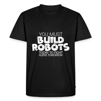 You Must Build Robots Today To Fight Aliens - Men's Premium Organic T-Shirt - black - Front - Nico (187cm)