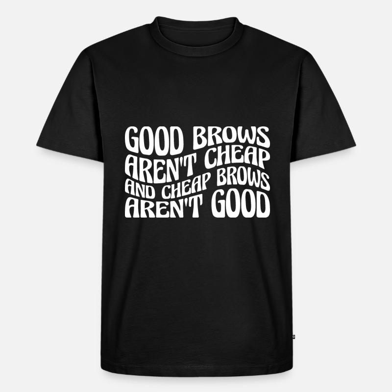Cheap Brows Aren't Good 4 - Männer Premium Bio T-Shirt - Schwarz