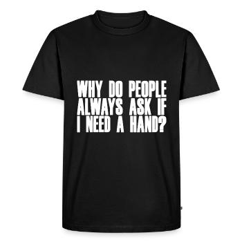 Pourquoi les gens me demandent-ils toujours si j’ai besoin d’un coup de main 2 - T-shirt Premium bio Homme - noir - Devant - Nico (187cm)
