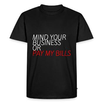Mind Your Business or Pay My Bills 10 - Men's Premium Organic T-Shirt - black - Front - Nico (187cm)