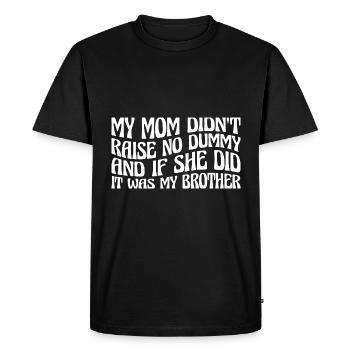 My Mom Didn't Raise No Dummy, Maybe My Brother 20 - Men's Premium Organic T-Shirt - black - Front - Nico (187cm)