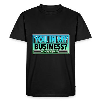 You In My Business, Don't Do That 2 - Men's Premium Organic T-Shirt - black - Front - Nico (187cm)