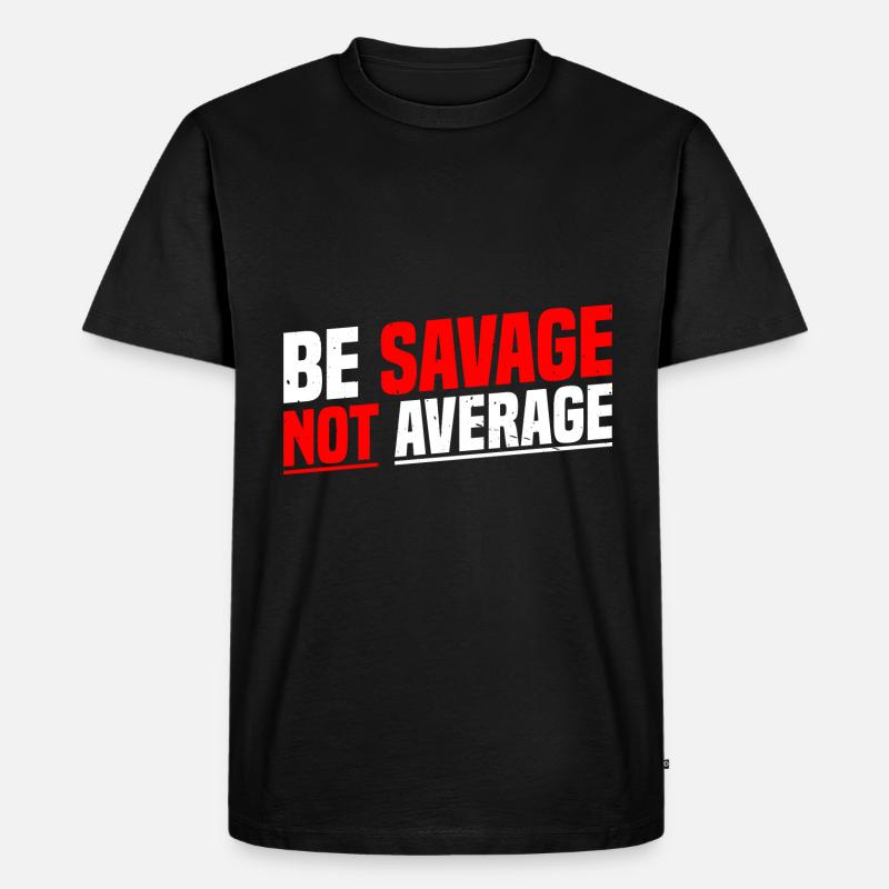 Be Savage Not Average 7 - Männer Premium Bio T-Shirt - Schwarz