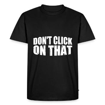 Don't Click On That 8 - Men's Premium Organic T-Shirt - black - Front - Nico (187cm)