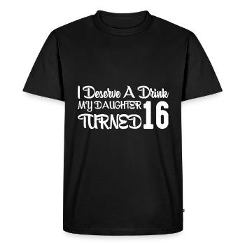 I Deserve A Drink, My Daughter Turned 16 10 - Men's Premium Organic T-Shirt - black - Front - Nico (187cm)