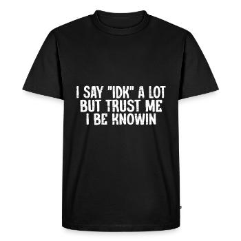 Je dis souvent 'IDK' mais croyez-moi, je suis au couranten 18 - T-shirt Premium bio Homme - noir - Devant - Nico (187cm)