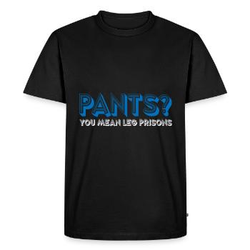 Pants You Mean Leg Prisons 25 - Men's Premium Organic T-Shirt - black - Front - Nico (187cm)
