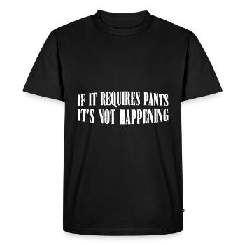 If It Requires Pants, It's Not Happening 8 - Men's Premium Organic T-Shirt - black - Front - Nico (187cm)