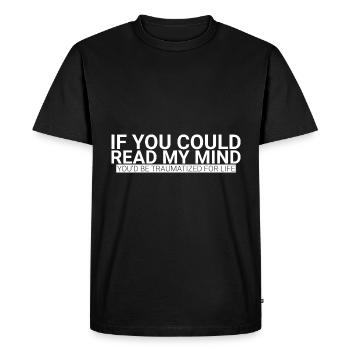 If You Could Read My Mind, You'd Be Traumatized - Men's Premium Organic T-Shirt - black - Front - Nico (187cm)