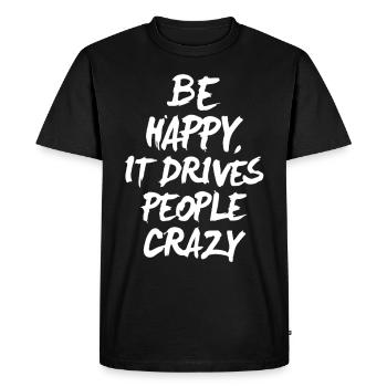 Be happy it drives people crazy - Men's Premium Organic T-Shirt - black - Front - Nico (187cm)