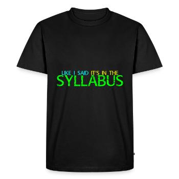 Like I Said It's In The Syllabus 4 - Men's Premium Organic T-Shirt - black - Front - Nico (187cm)