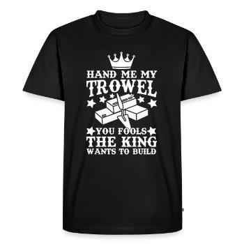 Maurer Hand Me Trowel Fools King Wants Build - T-shirt Premium bio Homme - noir - Devant - Nico (187cm)