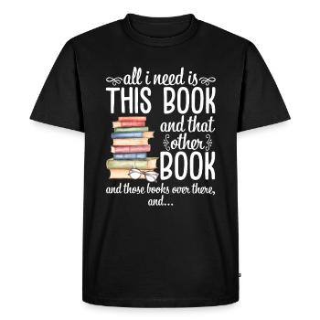 All I Need Is This Book And That Other Book - Men's Premium Organic T-Shirt - black - Front - Nico (187cm)