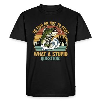 To Fish or Not What A Stupid Question Fishing - T-shirt Premium bio Homme - noir - Devant - Nico (187cm)