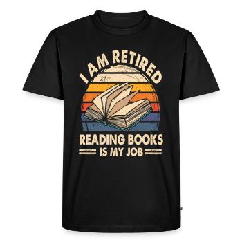 I Am Retired Reading Books Is My Job T Shirt - Men's Premium Organic T-Shirt - black - Front - Nico (187cm)