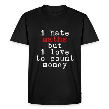 I Hate Maths But I Love To Count Money - Men's Premium Organic T-Shirt - black - Front - Nico (187cm)