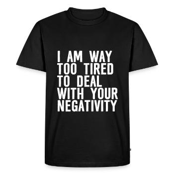 Je suis beaucoup trop fatigué pour faire face à votre négativité 3 - T-shirt Premium bio Homme - noir - Devant - Nico (187cm)
