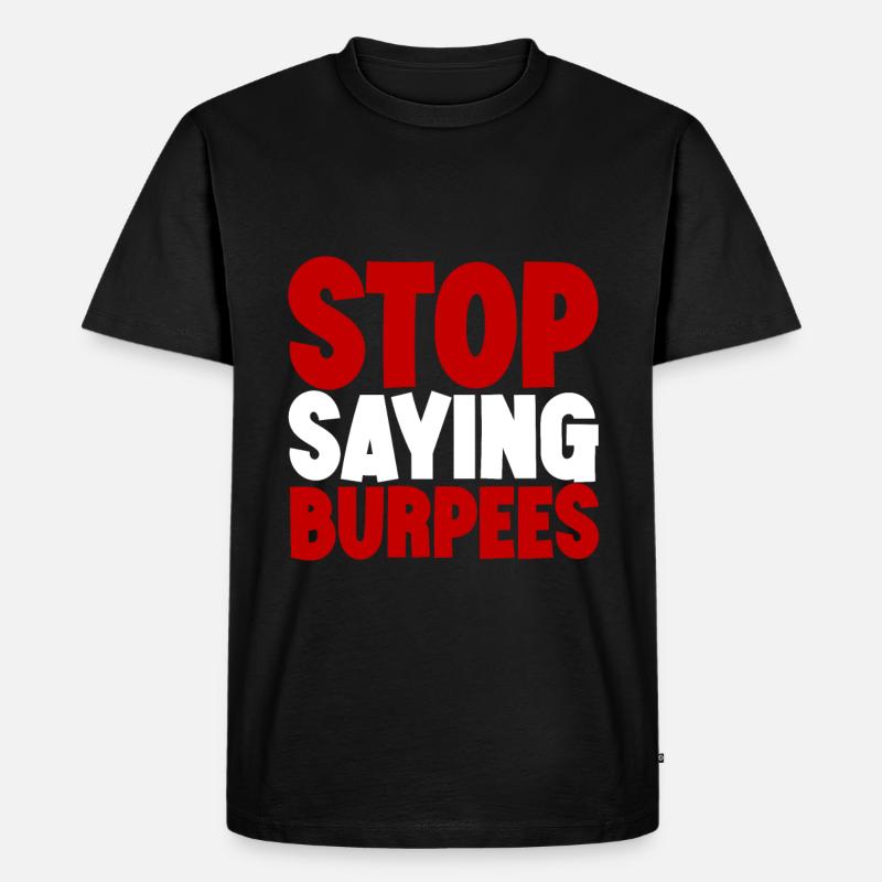 Stop Saying Burpees 3 - Männer Premium Bio T-Shirt - Schwarz