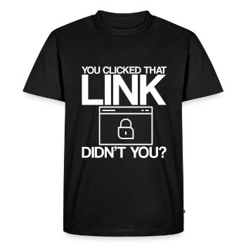 You Clicked That Link, Didn't You - Men's Premium Organic T-Shirt - black - Front - Nico (187cm)