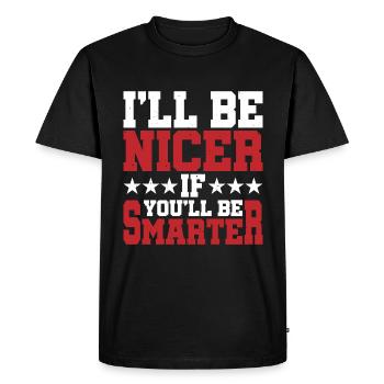 I'll Be Nicer If You'll Be Smarter - Men's Premium Organic T-Shirt - black - Front - Nico (187cm)