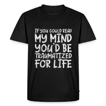 If You Could Read My Mind, You'd Be Traumatized 3 - Men's Premium Organic T-Shirt - black - Front - Nico (187cm)
