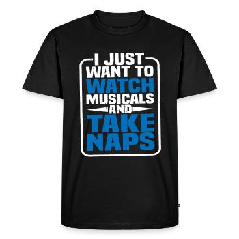 I Just Want To Watch Musicals And Take Naps - Men's Premium Organic T-Shirt - black - Front - Nico (187cm)