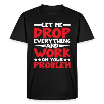 Laissez-moi tout laisser tomber et travailler sur votre problème - T-shirt Premium bio Homme - noir - Devant - Nico (187cm)