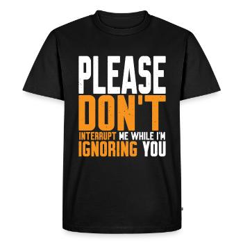 S’il vous plaît, ne m’interrompez pas pendant que je vous ignore 2 - T-shirt Premium bio Homme - noir - Devant - Nico (187cm)