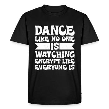 Dance Like Nones Watchin Encrypt Like Everyone Is - Men's Premium Organic T-Shirt - black - Front - Nico (187cm)