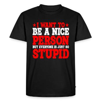Vous voulez être une personne gentille mais tout le monde est stupide 3 - T-shirt Premium bio Homme - noir - Devant - Nico (187cm)