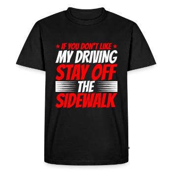 If You Don't Like My driving Stay Off The Sidewalk2 - Men's Premium Organic T-Shirt - black - Front - Nico (187cm)
