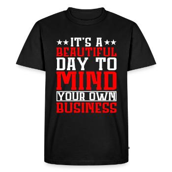 It's A Beautiful Day To Mind Your Own Business - Men's Premium Organic T-Shirt - black - Front - Nico (187cm)