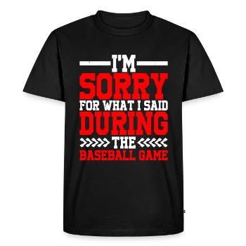 Im Sorry For What I Said During The Baseball Game2 - Men's Premium Organic T-Shirt - black - Front - Nico (187cm)