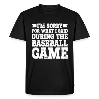 Im Sorry For What I Said During The Baseball Game3 - Men's Premium Organic T-Shirt - black - Front - Nico (187cm)