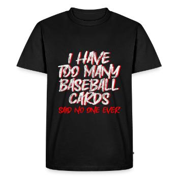 I Have Too Many Baseball Cards - No One Ever 2 - Men's Premium Organic T-Shirt - black - Front - Nico (187cm)