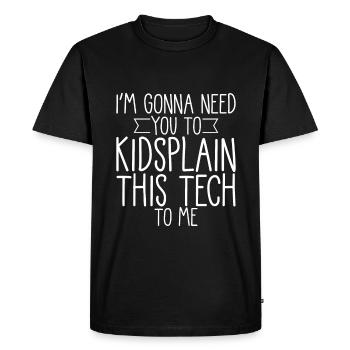 I'm Gonna Need You To Kidsplain This Tech To Me 4 - Men's Premium Organic T-Shirt - black - Front - Nico (187cm)