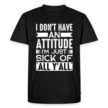 N’ayez pas d’attitude, j’en ai juste marre de tout Yall2 - T-shirt Premium bio Homme - noir - Devant - Nico (187cm)