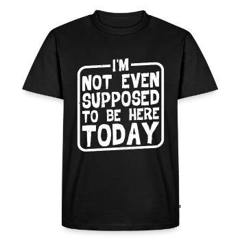 I'm Not Even Supposed To Be Here Today 2 - Men's Premium Organic T-Shirt - black - Front - Nico (187cm)