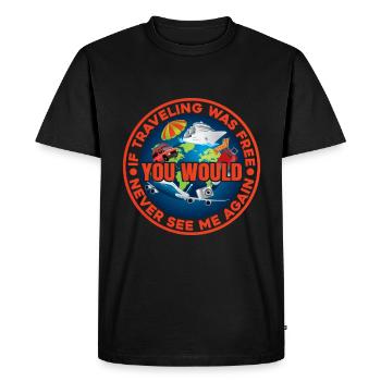 If Traveling Was Free, Would Never See Me Again - Men's Premium Organic T-Shirt - black - Front - Nico (187cm)