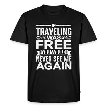 If traveling was free, would never see me again 2 - Men's Premium Organic T-Shirt - black - Front - Nico (187cm)