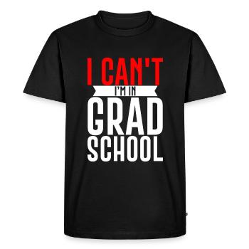 I Can't I'm In Grad School 3 - Men's Premium Organic T-Shirt - black - Front - Nico (187cm)